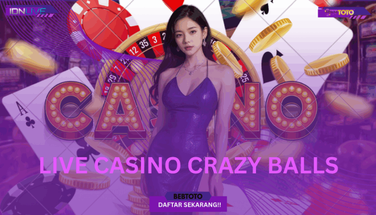 🔥Sensasi Bermain di Live Casino Terbaik 2025 dengan Game Crazy Balls🔥