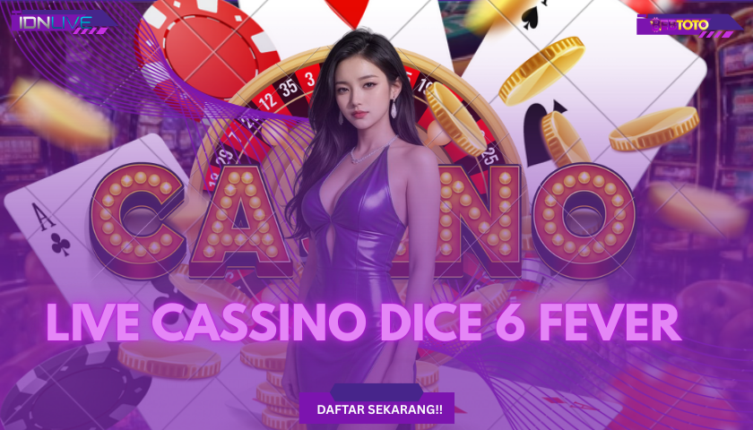 Sensasi Live Casino dengan DICE 6 FEVER Terbaik 2025 – Rasakan Keseruan dan Pasti Menang!